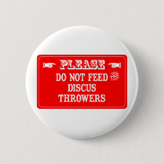 Do Not Feed The Discus Throwers Button