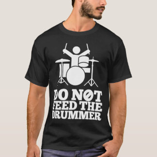 Do Not Feed The Drummer T-Shirt