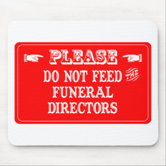 Do Not Feed The Funeral Directors Mouse Pad