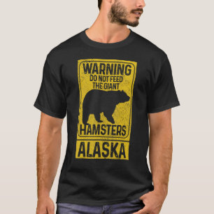 Do Not Feed The Giant Hamsters Grizzly Bear  Alask T-Shirt