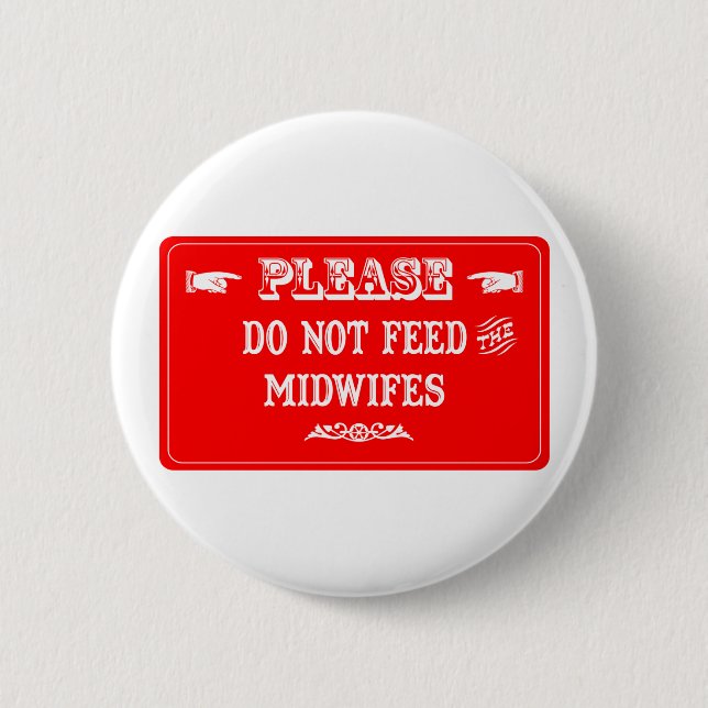 Do Not Feed The Midwifes Button (Front)