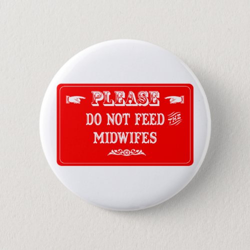 Do Not Feed The Midwifes Button