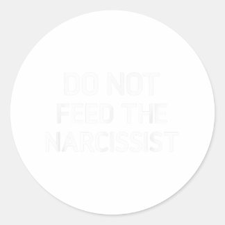 Do Not Feed The Narcissist, Funny, Jokes, Sarcasti Classic Round Sticker