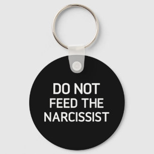 Do Not Feed The Narcissist, Funny, Jokes, Sarcasti Keychain