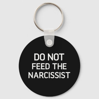Do Not Feed The Narcissist, Funny, Jokes, Sarcasti Keychain