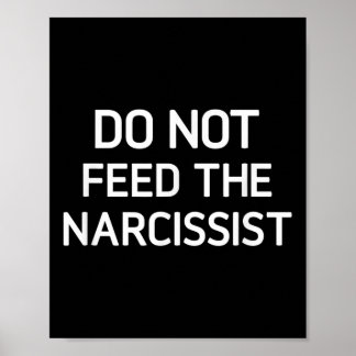 Do Not Feed The Narcissist, Funny, Jokes, Sarcasti Poster