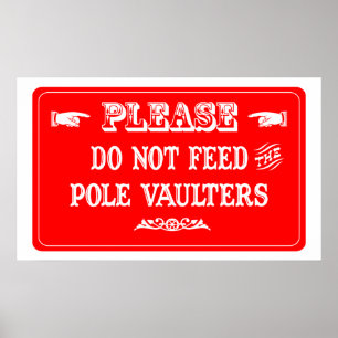 Do Not Feed The Pole Vaulters Poster