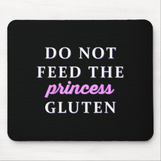 Do Not Feed The Princess Gluten  Mouse Pad
