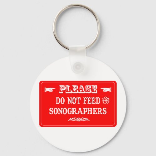 Do Not Feed The Sonographers Keychain