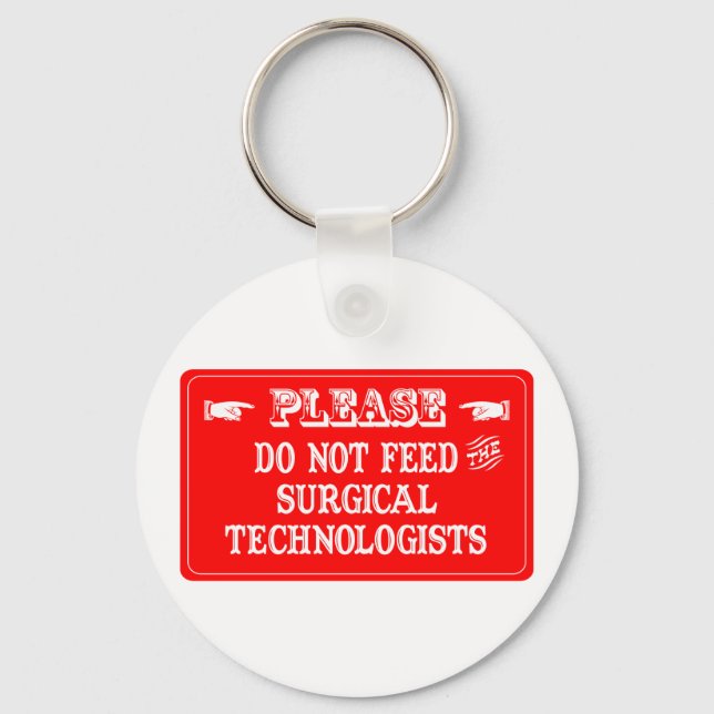 Do Not Feed The Surgical Technologists Keychain (Front)
