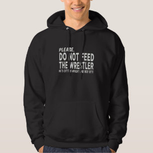 Do Not Feed The Wrestler - Wrestler Gifts - Wrestl Hoodie
