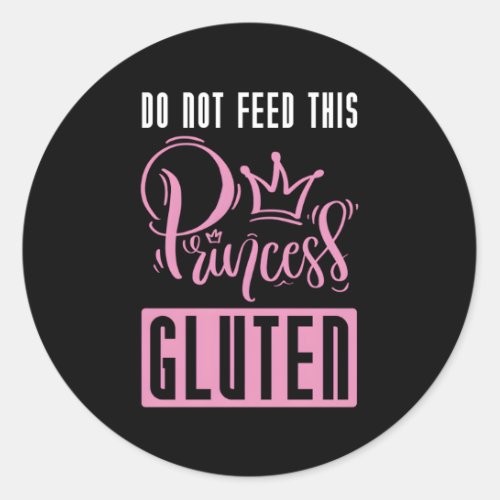 Do Not Feed This Princess Gluten Celiac Gluten Fre Classic Round Sticker