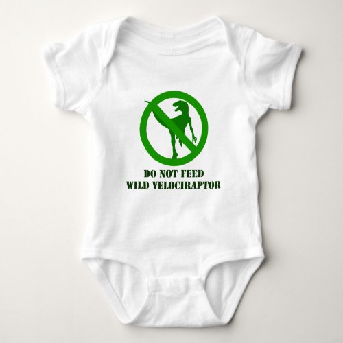 Do Not Feed Wild Velociraptor Baby Bodysuit