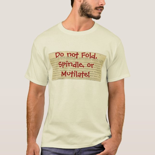Do not Fold, Spindle or Mutilate! T-Shirt (Front)