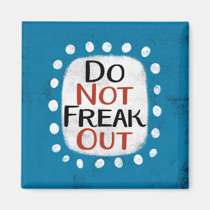 Do Not Freak Out Refrigerator Magnet