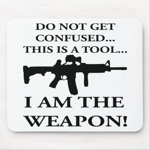 Do Not Get Confused This Rifle Is A Tool I Am The Mouse Pad