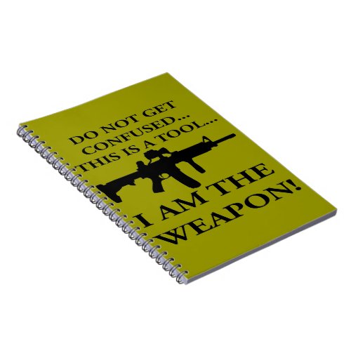 Do Not Get Confused This Rifle Is A Tool I Am The Notebook