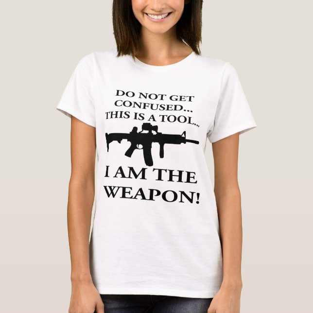 Do Not Get Confused This Rifle Is A Tool I Am The T-Shirt (Front)