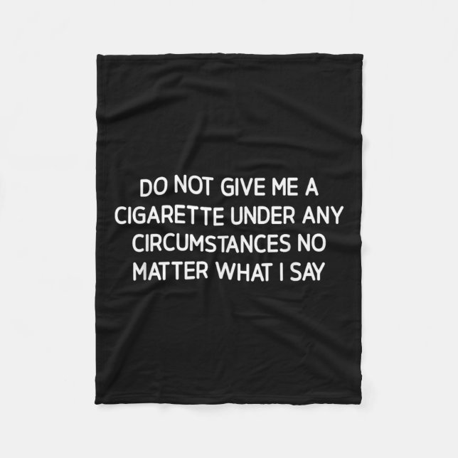 Do Not Give Me A Cigarette, Funny, Jokes, Sarcasti Fleece Blanket (Front)