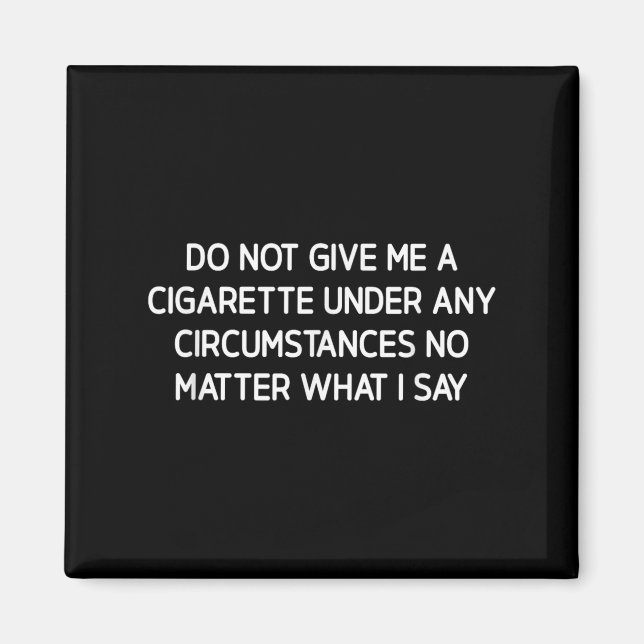 Do Not Give Me A Cigarette, Funny, Jokes, Sarcasti Magnet (Front)
