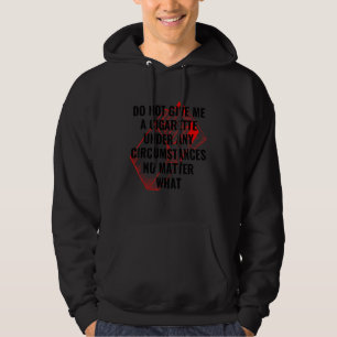 Do Not Give Me A Cigarette Under Any Circumstances Hoodie