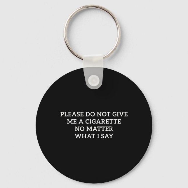 Do Not Give Me A Cigarette What I Say Funny Keychain (Front)