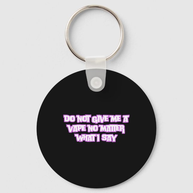 Do Not Give Me A Vape No What I Say Sticker  Keychain (Front)