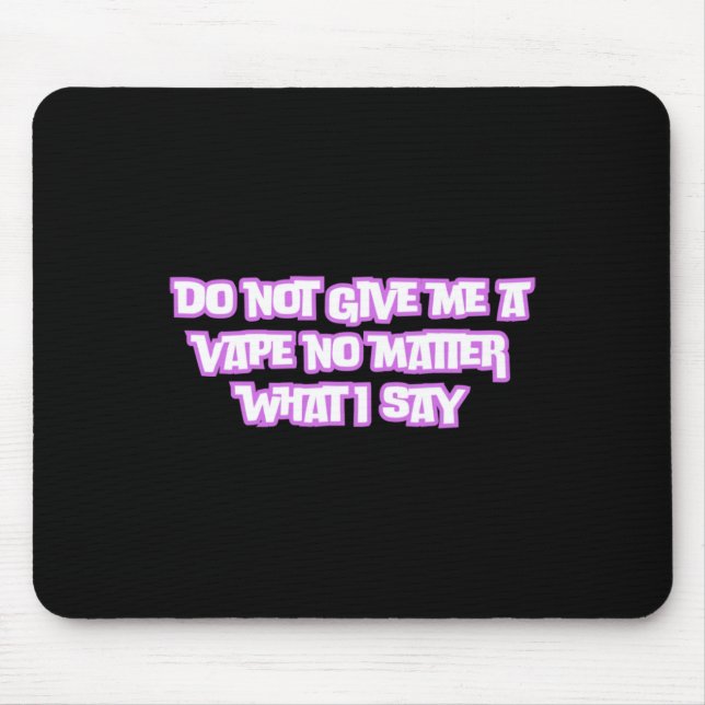 Do Not Give Me A Vape No What I Say Sticker  Mouse Pad (Front)