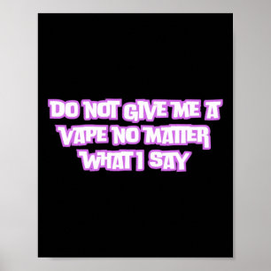 Do Not Give Me A Vape No What I Say Sticker  Poster