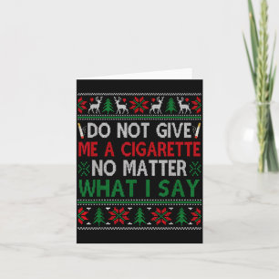 Do Not Give Me Cigarette No What I Say Ugly Christ Card