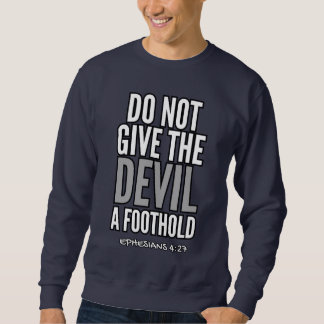 Do Not Give the Devil A Foothold (Ephesians 4:27)  Sweatshirt