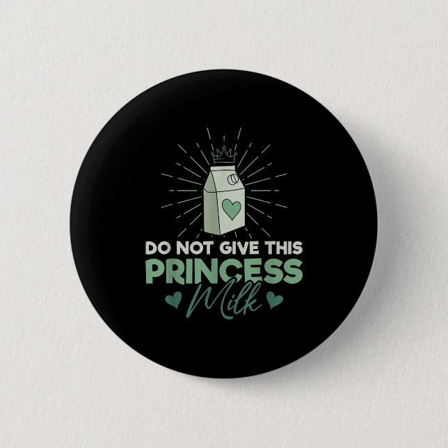 Do Not Give This Princess Milk - Dairy Lactose  Button (Front)