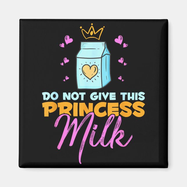 Do Not Give This Princess Milk Funny Dairy Lactose Magnet (Front)
