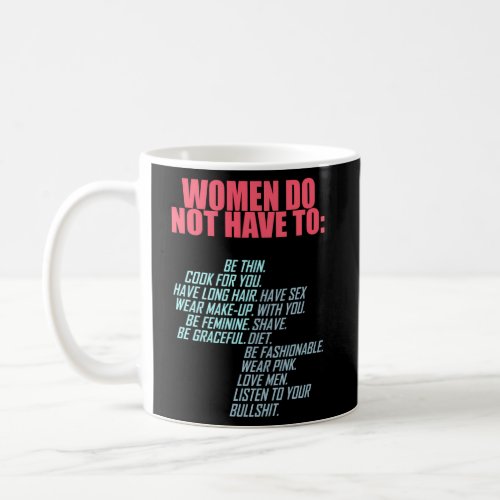 Do Not Have To Feminist Coffee Mug