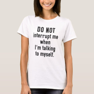 Do Not Interrupt Me T-Shirt