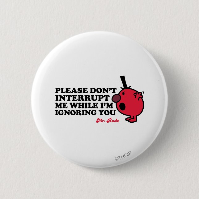 Do Not Interrupt Mr. Rude Pinback Button (Front)