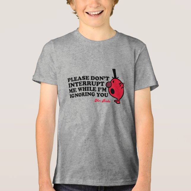 Do Not Interrupt Mr. Rude Tri-Blend Shirt (Front)