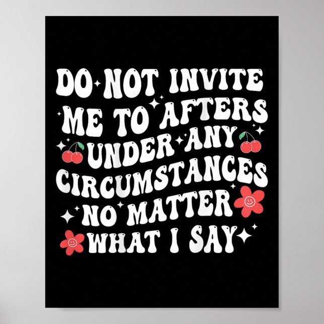 Do Not Invite Me To Afters Under Any Cirstances No Poster (Front)