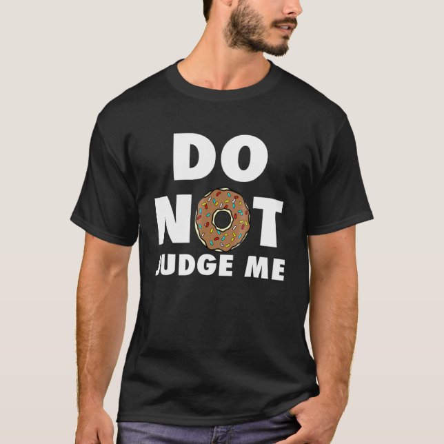 Do Not Judge Me Doughnut Baking Donut T-Shirt (Front)