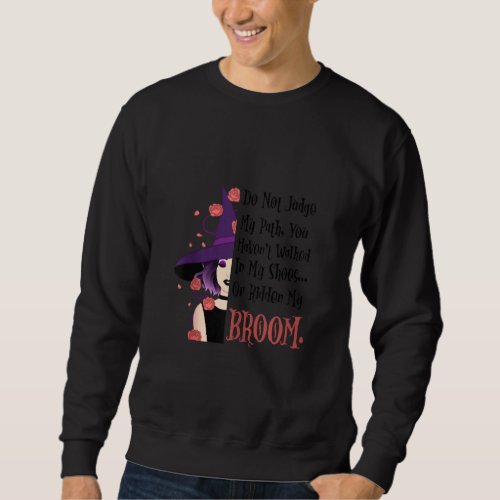 Do Not Judge My Path Funny Halloween Witch Quotes Sweatshirt