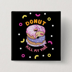 Do Not Kill My Vibe donut Button