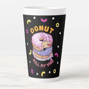Do Not Kill My Vibe donut Latte Mug