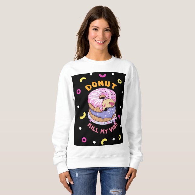 Do Not Kill My Vibe donut Sweatshirt (Front Full)
