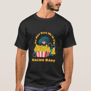 Do Not Kiss Me If I’m Nacho Baby T-Shirt