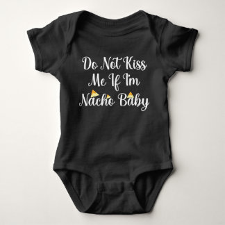 Do Not Kiss Me If I'm Nacho baby Bodysuit