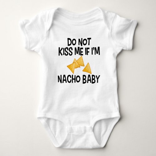 Do Not Kiss Me If Im Nacho Baby Funny Baby Bodysuit