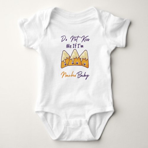 Do Not Kiss Me If Im Nacho Baby funny Baby Bodysuit