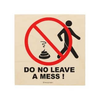 Do not leave a mess! wood wall art