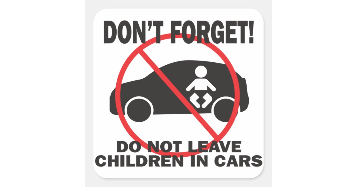 Do not leave children in cars sign square sticker | Zazzle