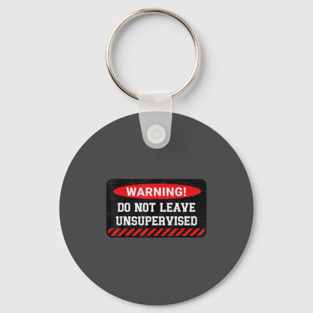 Do Not Leave Unsupervised Funny Sarcastic Attitude Keychain (Front)